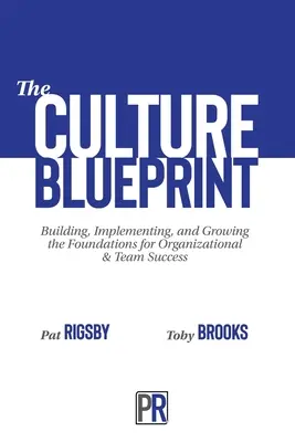 Le plan de culture : Construire, mettre en œuvre et développer les fondements de la réussite de l'organisation et de l'équipe - The Culture Blueprint: Building, Implementing, and Growing the Foundations for Organizational & Team Success