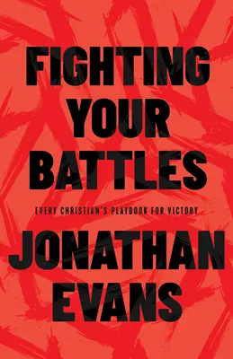 Fighting Your Battles : Le livre de jeu de chaque chrétien pour la victoire - Fighting Your Battles: Every Christian's Playbook for Victory