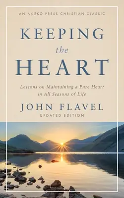 Garder son cœur : Leçons sur le maintien d'un cœur pur dans toutes les saisons de la vie - Keeping the Heart: Lessons on Maintaining a Pure Heart in All Seasons of Life