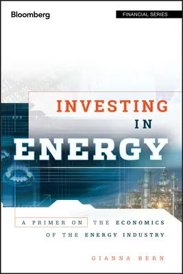 Investir dans l'énergie : Une introduction à l'économie de l'industrie de l'énergie - Investing in Energy: A Primer on the Economics of the Energy Industry