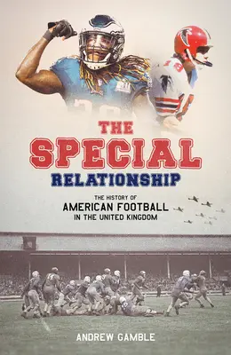 La relation spéciale : L'histoire du football américain au Royaume-Uni - The Special Relationship: The History of American Football in the United Kingdom