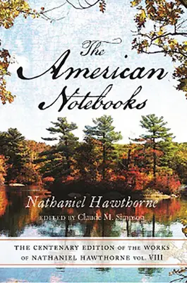 Centenary Ed Works Nathaniel Hawthorne : Vol. VIII, the American Notebooksvolume 8 - Centenary Ed Works Nathaniel Hawthorne: Vol. VIII, the American Notebooksvolume 8