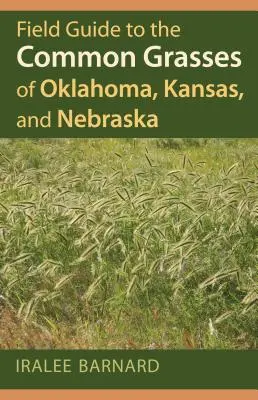 Guide de terrain des herbes communes de l'Oklahoma, du Kansas et du Nebraska - Field Guide to the Common Grasses of Oklahoma, Kansas, and Nebraska