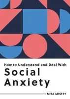 Comment comprendre et gérer l'anxiété sociale - Tout ce que vous devez savoir pour gérer l'anxiété sociale - How to Understand and Deal with Social Anxiety - Everything You Need to Know to Manage Social Anxiety