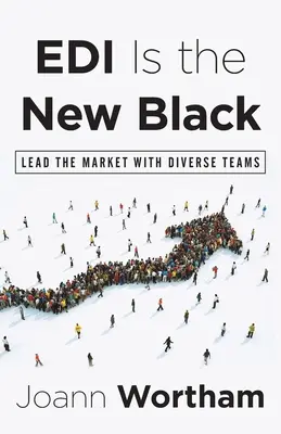 L'EDI est le nouveau noir : Des équipes diversifiées pour dominer le marché - EDI Is the New Black: Lead the Market with Diverse Teams