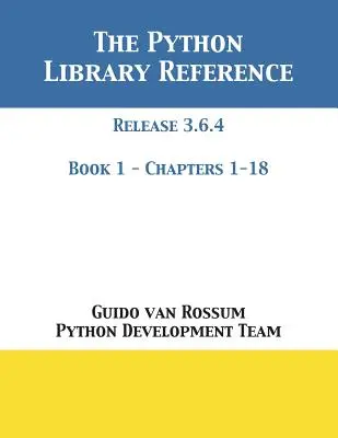 Référence de la bibliothèque Python : Version 3.6.4 - Livre 1 de 2 - The Python Library Reference: Release 3.6.4 - Book 1 of 2