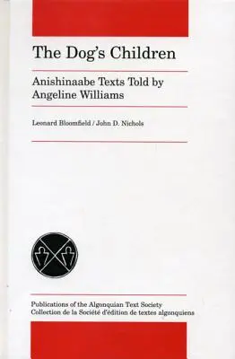 Les enfants du chien : Textes anishinaabe racontés par Angeline Williams - The Dog's Children: Anishinaabe Texts Told by Angeline Williams