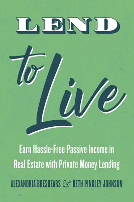 Lend to Live : Gagner des revenus passifs dans l'immobilier grâce au prêt de fonds privés - Lend to Live: Earn Hassle-Free Passive Income in Real Estate with Private Money Lending