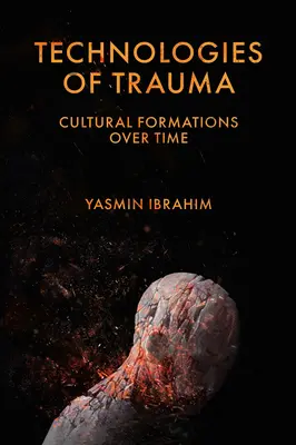 Technologies du traumatisme : Formations culturelles au fil du temps - Technologies of Trauma: Cultural Formations Over Time