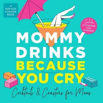 Mommy Drinks Because You Cry : Cocktails et dessous de verre pour les mamans - Mommy Drinks Because You Cry: Cocktails and Coasters for Moms