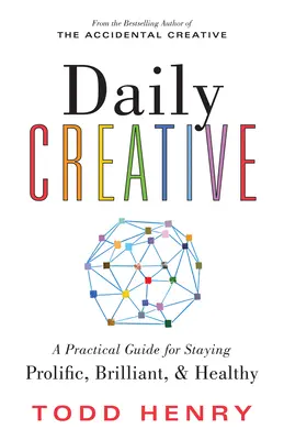 Créatif au quotidien : Un guide pratique pour rester prolifique, brillant et en bonne santé - Daily Creative: A Practical Guide for Staying Prolific, Brilliant, and Healthy