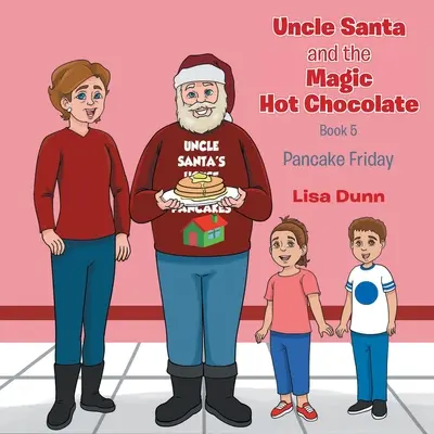 L'Oncle Père Noël et le chocolat chaud magique : Le vendredi des crêpes - Uncle Santa and The Magic Hot Chocolate: Pancake Friday