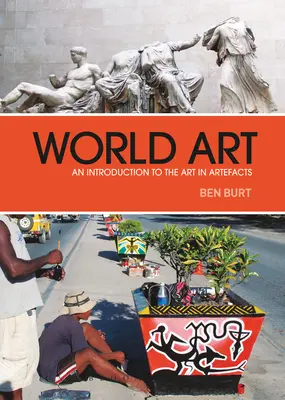 L'art mondial : Une introduction à l'art dans les artefacts - World Art: An Introduction to the Art in Artefacts