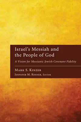 Le Messie d'Israël et le peuple de Dieu : Une vision de la fidélité à l'alliance juive messianique - Israel's Messiah and the People of God: A Vision for Messianic Jewish Covenant Fidelity