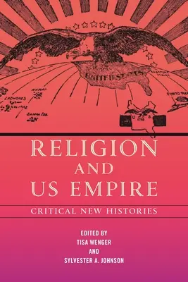 Religion et empire américain : Nouvelles histoires critiques - Religion and Us Empire: Critical New Histories