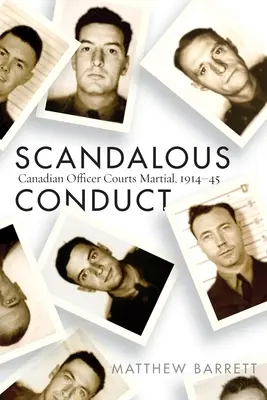 Conduite scandaleuse : Les cours martiales des officiers canadiens, 1914-1945 - Scandalous Conduct: Canadian Officer Courts Martial, 1914-45