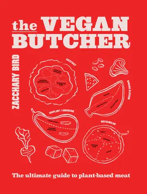 Le boucher végétalien : Le guide ultime de la viande végétale - The Vegan Butcher: The Ultimate Guide to Plant-Based Meat