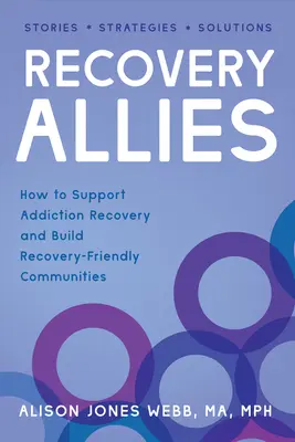 Recovery Allies : Comment soutenir le rétablissement des addictions et créer des communautés favorables au rétablissement - Recovery Allies: How to Support Addiction Recovery and Build Recovery-Friendly Communities