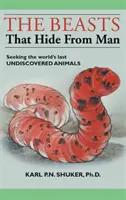 Les bêtes qui se cachent de l'homme : À la recherche des derniers animaux inconnus du monde - The Beasts That Hide from Man: Seeking the World's Last Undiscovered Animals