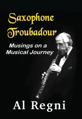 Saxophone Troubadour : Réflexions sur un voyage musical - Saxophone Troubadour: Musings on a Musical Journey