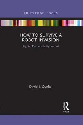 Comment survivre à une invasion de robots : Droits, responsabilité et IA - How to Survive a Robot Invasion: Rights, Responsibility, and AI