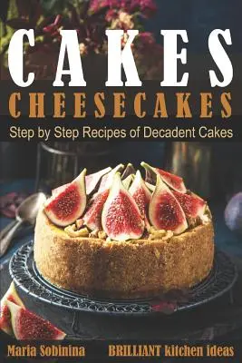 Gâteaux : Cheesecakes- Recettes étape par étape de gâteaux décadents - Cakes: Cheesecakes- Step by Step Recipes of Decadent Cakes