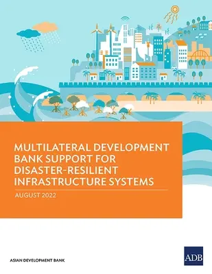 Soutien de la Banque multilatérale de développement aux systèmes d'infrastructure résistants aux catastrophes - Multilateral Development Bank Support for Disaster-Resilient Infrastructure Systems