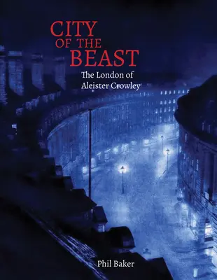 La ville de la bête : Le Londres d'Aleister Crowley - City of the Beast: The London of Aleister Crowley