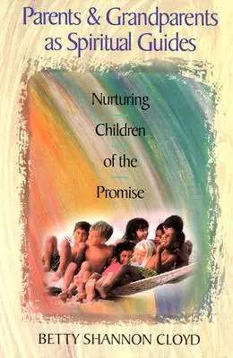 Parents et grands-parents comme guides spirituels : Nourrir les enfants de la promesse - Parents and Grandparents as Spiritual Guides: Nurturing Children of the Promise