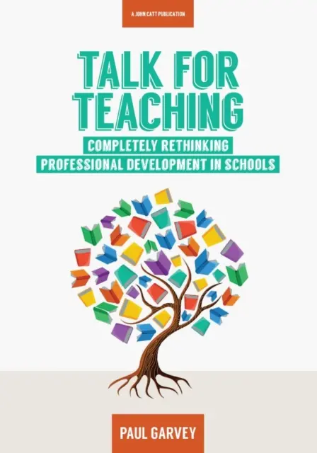 Parler pour enseigner : repenser le développement professionnel dans les écoles - Talk for Teaching: Rethinking Professional Development in Schools