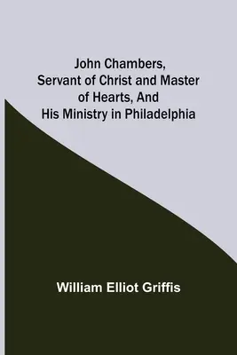 John Chambers, serviteur du Christ et maître des cœurs, et son ministère à Philadelphie - John Chambers, Servant of Christ and Master of Hearts, and His Ministry in Philadelphia