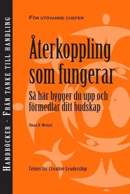 Le retour d'information qui marche : Comment construire et délivrer votre message, première édition (suédois) - Feedback That Works: How to Build and Deliver Your Message, First Edition (Swedish)