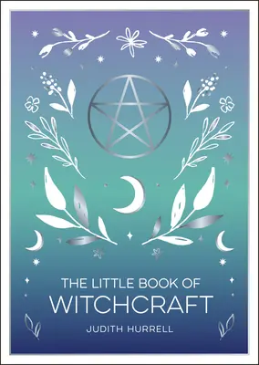 Le petit livre de la sorcellerie : Une introduction à la magick et à la sorcellerie blanche - The Little Book of Witchcraft: An Introduction to Magick and White Witchcraft