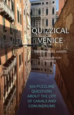 Quizzical Venice : 300 questions sur la ville des canaux et des énigmes - Quizzical Venice: 300 Puzzling Questions about the City of Canals and Conundrums