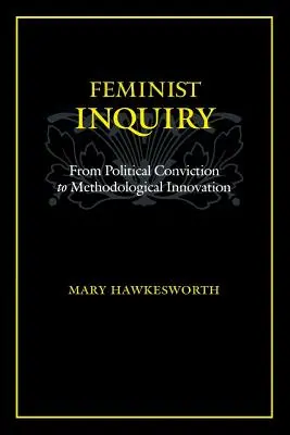 L'enquête féministe : De la conviction politique à l'innovation méthodologique - Feminist Inquiry: From Political Conviction to Methodological Innovation