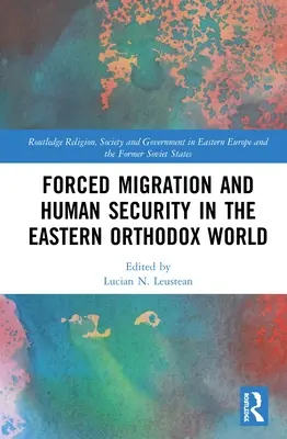 Migration forcée et sécurité humaine dans le monde orthodoxe oriental - Forced Migration and Human Security in the Eastern Orthodox World
