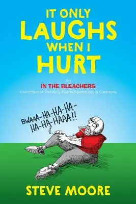 Il n'y a que des rires quand je fais mal : une collection de caricatures douloureusement drôles sur les blessures sportives dans les gradins. - It Only Laughs When I Hurt: An In the Bleachers Collection of Painfully Funny Sports Injury Cartoons