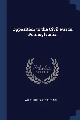 L'opposition à la guerre civile en Pennsylvanie - Opposition to the Civil war in Pennsylvania