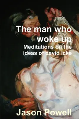 L'homme qui s'est réveillé - Méditations sur les idées de David Icke - The man who woke up - Meditations on the ideas of David Icke