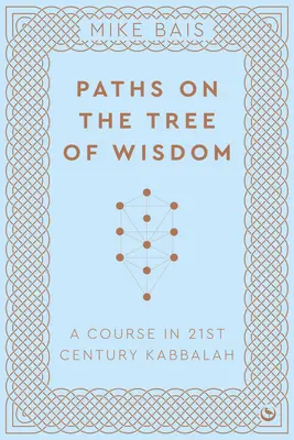 Les chemins de l'arbre de la sagesse : Un cours sur la Kabbale du 21e siècle - Paths on the Tree of Wisdom: A Course in 21st Century Kabbalah