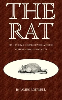 Le rat : son histoire et son caractère destructeur - The Rat; Its History & Destructive Character