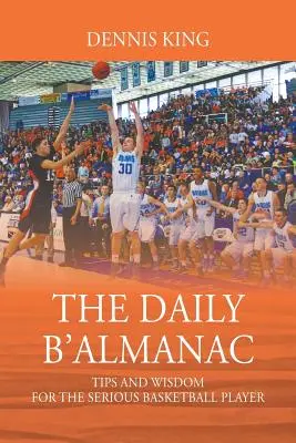 Le B'Almanach quotidien : Conseils et sagesse pour le joueur de basket-ball sérieux - The Daily B'Almanac: Tips and Wisdom for the Serious Basketball Player