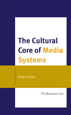 Le noyau culturel des systèmes médiatiques : Le cas de la Roumanie - The Cultural Core of Media Systems: The Romanian Case