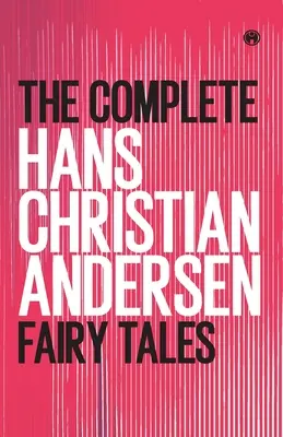 L'intégrale des contes de fées de Hans Christian Andersen - The Complete Hans Christian Andersen Fairy Tales