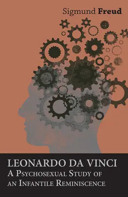 Léonard de Vinci - Étude psychosexuelle d'une réminiscence infantile - Leonardo da Vinci - A Psychosexual Study of an Infantile Reminiscence