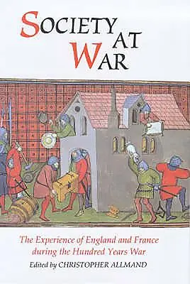 La société en guerre : l'expérience de l'Angleterre et de la France pendant la guerre de Cent Ans - Society at War: The Experience of England and France During the Hundred Years War