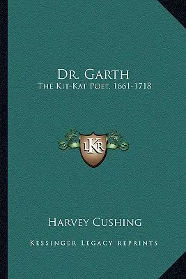 Dr. Garth : Le poète Kit-Kat, 1661-1718 - Dr. Garth: The Kit-Kat Poet, 1661-1718