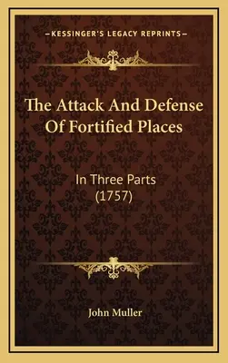 L'attaque et la défense des places fortes : En trois parties (1757) - The Attack And Defense Of Fortified Places: In Three Parts (1757)