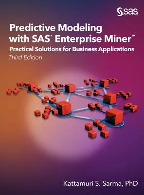 Modélisation prédictive avec SAS Enterprise Miner : Solutions pratiques pour les applications commerciales, troisième édition - Predictive Modeling with SAS Enterprise Miner: Practical Solutions for Business Applications, Third Edition