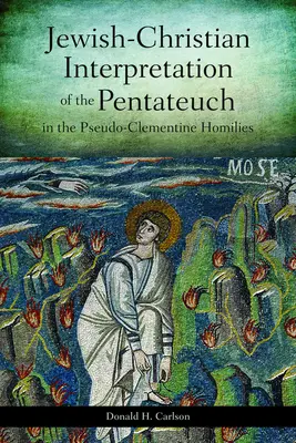 L'interprétation judéo-chrétienne du Pentateuque dans les homélies pseudo-clémentines - Jewish-Christian Interpretation of the Pentateuch in the Pseudo-Clementine Homilies